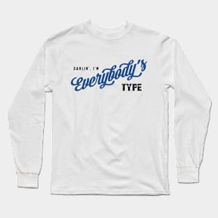 Darlin', I'm Everybody's Type T-Shirt Long Sleeve T-Shirt